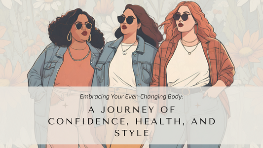 Embracing Your Ever-Changing Body: A Journey of Confidence, Health, and Style