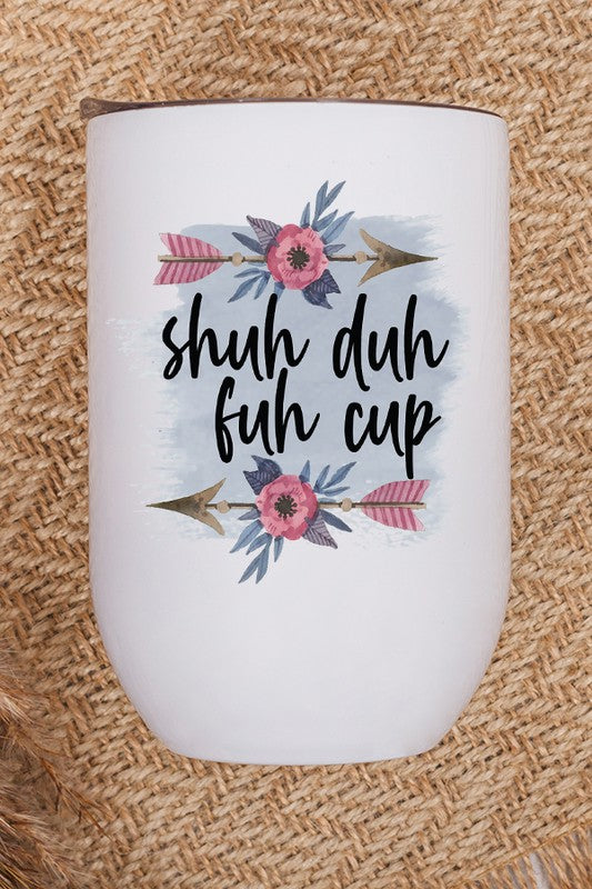 Shuh Duh Fuh Cup Graphic Wine Tumbler