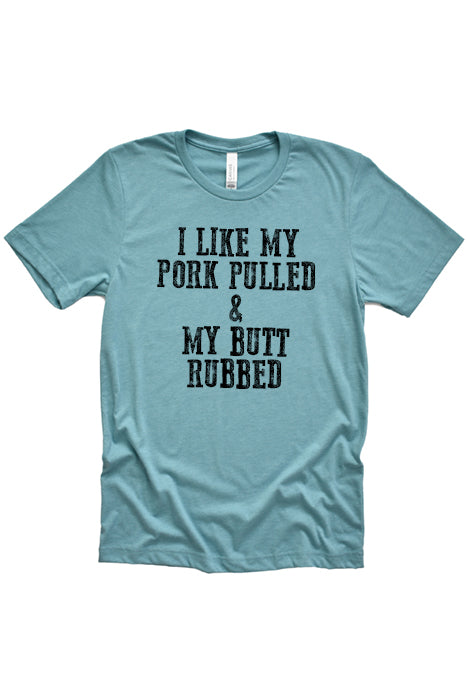 I Like My Pork Pulled & Butt Rubbed Graphic Tee