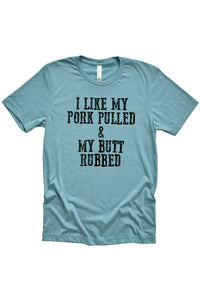 I Like My Pork Pulled & Butt Rubbed Graphic Tee