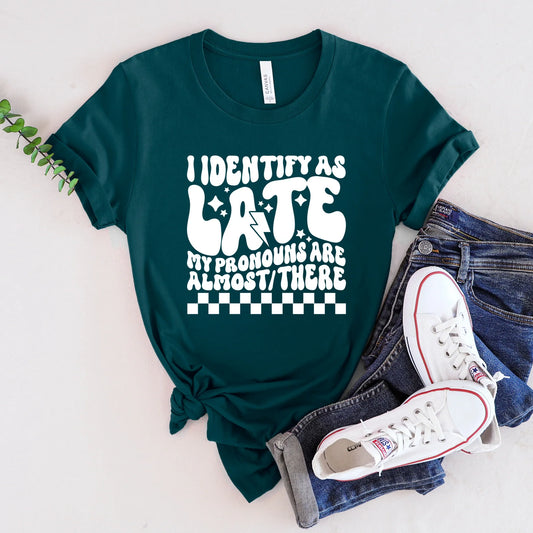 I Identify As Late Graphic Tee