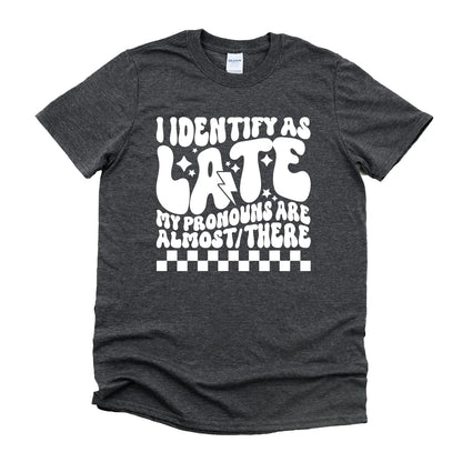 I Identify As Late Graphic Tee