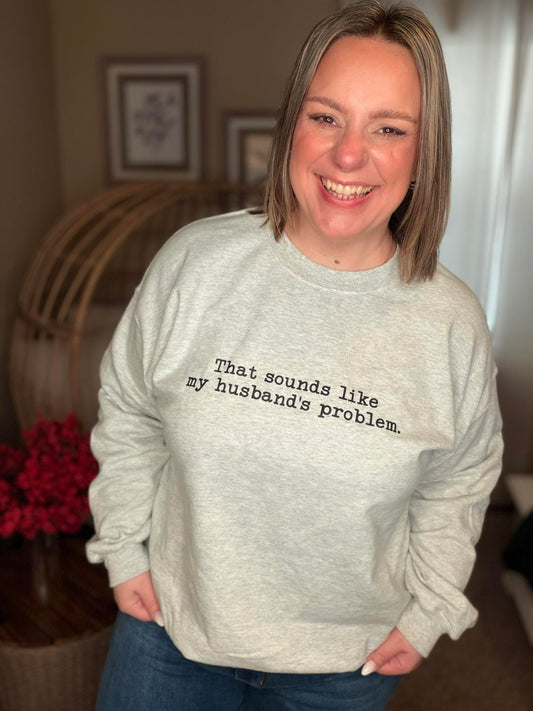 My Husband's Problem Graphic Tee and Sweatshirt