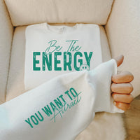 Be The Energy Graphic Tee/Sweatshirt options